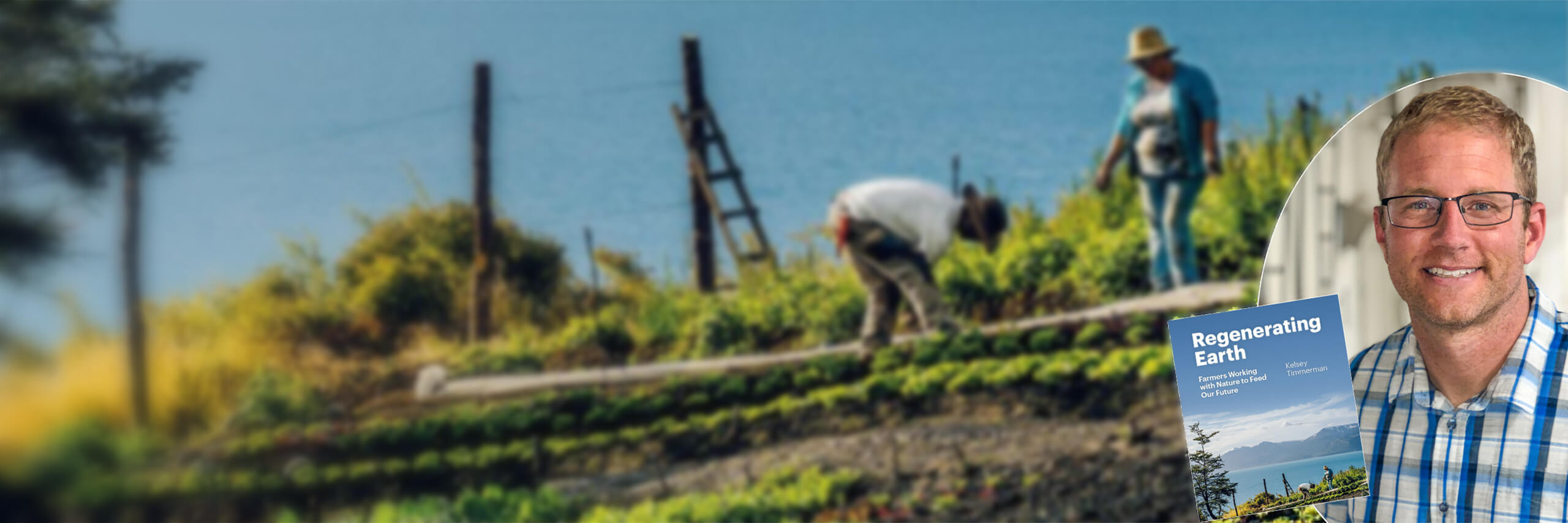 Two people are working on terraced farmland, tending to crops. An inset features a smiling man wearing glasses and a blue plaid shirt. Next to him is a book cover titled Regenerating Earth with an image of a scenic landscape of a mountain and lake. 